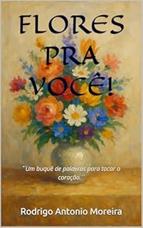 Livro FLORES PRA VOCÊ!: ´´Um buquê de palavras para tocar o coração.``