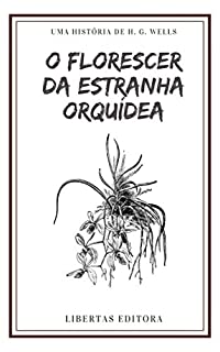 Livro O Florescer da Estranha Orquídea (Coletânea de Contos de Wells)