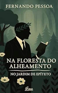 Livro Na Floresta do Alheamento: No Jardim de Epíteto (Contos de Fernando Pessoa Livro 5)