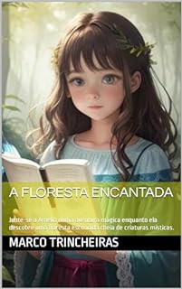 Livro A Floresta Encantada: Junte-se a Amelia numa aventura mágica enquanto ela descobre uma floresta escondida cheia de criaturas místicas.