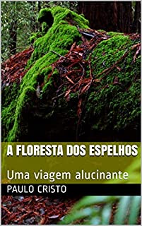 A Floresta dos Espelhos: Uma viagem alucinante