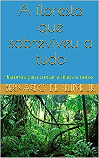 Livro A floresta que sobreviveu a tudo: Histórias para contar a filhos e netos