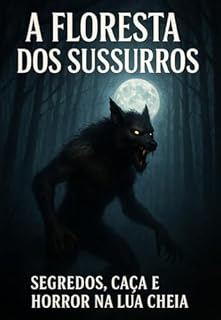 Livro A FLORESTA DOS SUSSURROS: SEGREDOS, CAÇA E HORROR NA LUA CHEIA Dark Romance