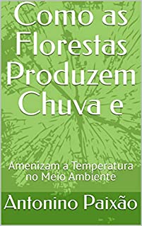 Livro Como as Florestas Produzem Chuva e : Amenizam a Temperatura no Meio Ambiente