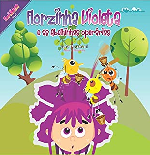 FLORZINHA VIOLETA: e as abelhinhas operárias (Coleção Floridinhas Livro 1)