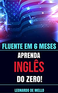 Livro Fluente Em 6 Meses: Aprenda Inglês do Zero!
