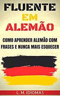 Livro Fluente em Alemão: Como Aprender Alemão Com Frases e Nunca Mais Esquecer