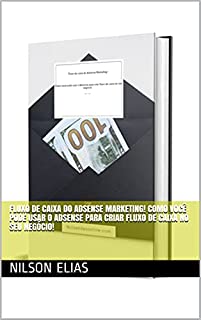 Livro Fluxo de caixa do Adsense Marketing! Como você pode usar o Adsense para criar fluxo de caixa no seu negócio!