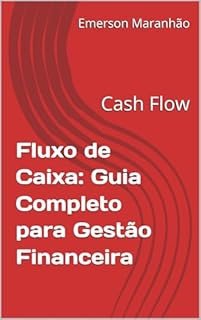 Fluxo de Caixa: Guia Completo para Gestão Financeira: Cash Flow