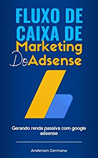 Livro Fluxo de Caixa de Marketing do Adsense: Gerando renda passiva com google adsense
