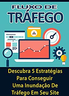 Livro Fluxo de Tráfego: Descubra 5 Estratégias Para Conseguir Uma Inundação De Tráfego Em Seu Site