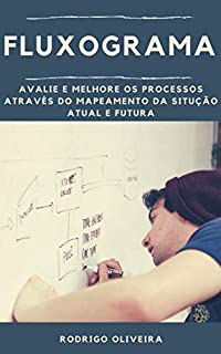 Livro Fluxograma: Avalie e melhore os processos através do mapeamento da situação atual e futura (7 ferramentas da qualidade - fluxograma mapeamento de processo)