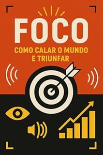 Livro Foco: Como Calar o Mundo e Triunfar
