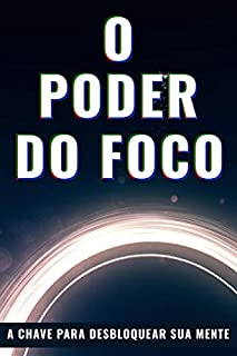 O PODER DO FOCO: A Chave para Desbloquear Sua Mente