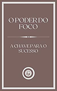 Livro O PODER DO FOCO: a chave para o sucesso