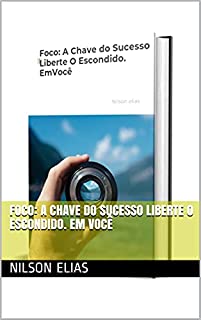 Livro Foco: A Chave do Sucesso Liberte O Escondido. Em Você