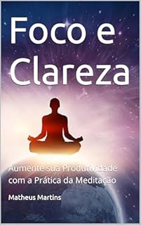 Livro Foco e Clareza: Aumente sua Produtividade com a Prática da Meditação