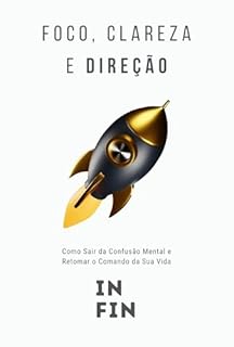 Livro Foco, Clareza e Direção: Como Sair da Confusão Mental e Retomar o Comando da Sua Vida