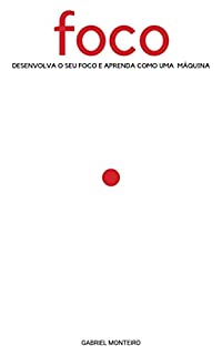 Livro Foco: Desenvolva o seu Foco e Aprenda como uma Máquina