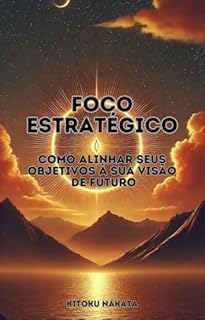 Livro Foco Estratégico: Como Alinhar Seus Objetivos à Sua Visão de Futuro