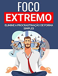 Livro FOCO EXTREMO : Elimine a Procrastinação de Forma Simples