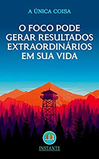 Livro O Foco Pode Gerar Resultados Extraordinários Em Sua Vida - A Única Coisa