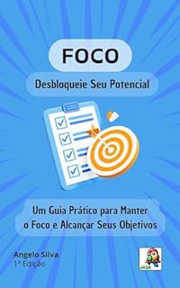 Livro FOCO: Um Guia Prático para Manter o Foco e Alcançar Seus Objetivos (Trabalho Eficiente e Produtivo)