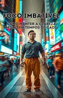 Livro Foco Imbatível: Como Manter a Clareza Mesmo em Tempos de Caos