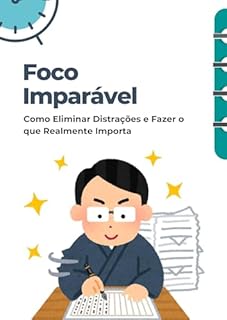 Livro Foco Imparável : Como Eliminar Distrações e Fazer o que Realmente Importa