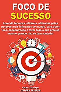 Livro Foco de Sucesso: 23 Métodos para Mais Produtividade, Mais Disciplina, Menos Procrastinação, Menos Stress e MAIS SUCESSO! (Mude de vida Livro 3)