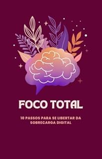 Livro Foco Total 10 Passos para se Libertar da Sobrecarga Digital