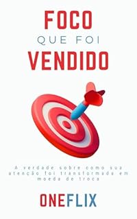 Livro O Foco Que Foi Vendido: A verdade sobre como sua atenção foi transformada em moeda de troca