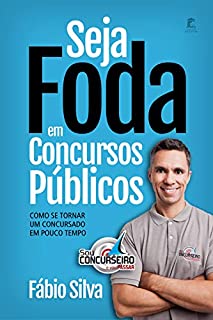 Seja Foda em Concursos Públicos: Como se tornar um concursado em pouco tempo