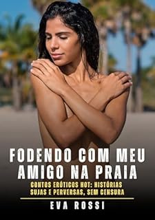 Livro Fodendo com meu amigo na praia: Contos Eróticos Hot: Histórias Sujas e Perversas, sem Censura