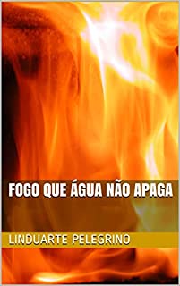 Livro FOGO QUE ÁGUA NÃO APAGA