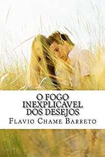 O fogo inexplicável dos desejos