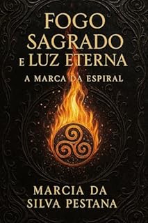 Livro Fogo Sagrado e Luz Eterna: A Marca da Espiral