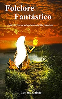 Livro FOLCLORE FANTÁSTICO : Mãe-do-Ouro e as lendas do rio São Francisco