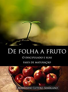 Livro De Folha a Fruto: O discipulado e suas fases de maturação (Liderança Cristã Livro 4)