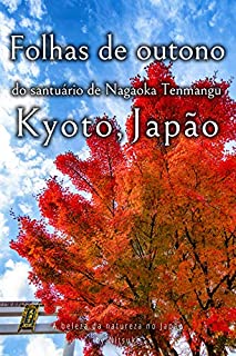 Livro Folhas de outono do santuário de Nagaoka Tenmangu Kyoto, Japão (A beleza da natureza no Japão Livro 2)