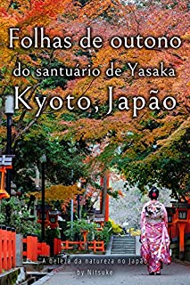 Livro Folhas de outono do santuário de Yasaka Kyoto, Japão (A beleza da natureza no Japão Livro 6)