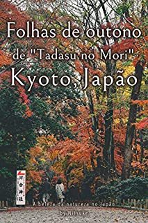 Livro Folhas de outono de "Tadasu no Mori" Kyoto, Japão (A beleza da natureza no Japão Livro 9)