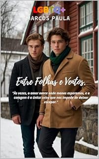 Livro Entre Folhas e Ventos: "Às vezes, o amor nasce onde menos esperamos, e a coragem é a única coisa que nos impede de deixar escapar." (Rastros na Neve - Romance LGBTQA+ (GAY) Livro 2)