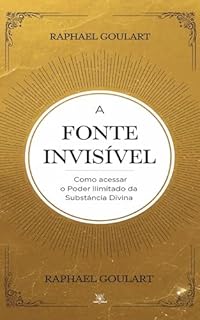 Livro A Fonte Invisível: Como Acessar o Poder Ilimitado da Substância Divina