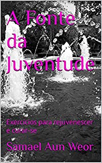 Livro A Fonte da Juventude: Exercícios para rejuvenescer e curar-se