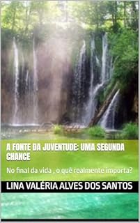 Livro A Fonte da Juventude: Uma segunda chance : No final da vida , o quê realmente importa?