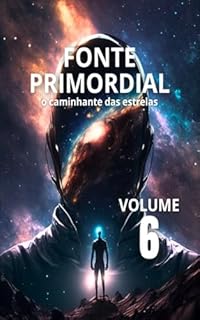 Livro Fonte Primordial: O Caminhante das Estrelas - Vol. 6 (Espiritualidade Profunda)