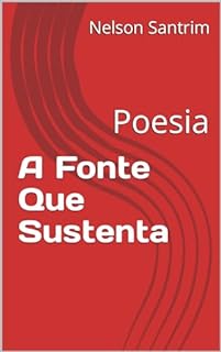 Livro A Fonte Que Sustenta: Poesia
