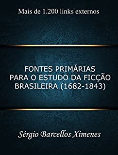 Livro Fontes Primárias para o Estudo da Ficção Brasileira - 1682-1843