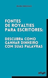 Livro Fontes de Royalties para Escritores: Descubra Como Ganhar Dinheiro com Suas Palavras
